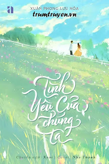 Tình Yêu Của Chúng Ta - Xuân Phong Lựu Hỏa