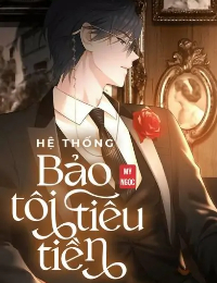 Hệ Thống: Bảo Tôi Tiêu Tiền