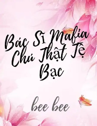 Bác Sĩ Mafia Chú Thật Tệ Bạc