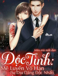 Độc Tình: Mê Luyến Vô Hạn (Sự Dịu Dàng Độc Nhất)