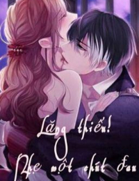 Lăng Thiếu! Nhẹ Một Chút Đau!