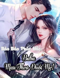 Bảo Bảo Phúc Hắc: Baba Mau Theo Đuổi Mẹ!