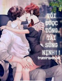 Tôi Được Tổng Tài Sủng Nịnh!! - Lục Du Nhiên