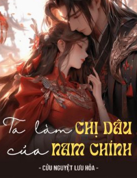 Ta Làm Chị Dâu Của Nam Chính (FULL)