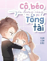 Cô Béo Yêu Đương Cùng Tổng Tài