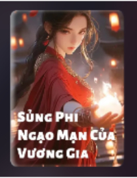 Sủng Phi Ngạo Mạn Cửa Vương Gia - Ly Vương