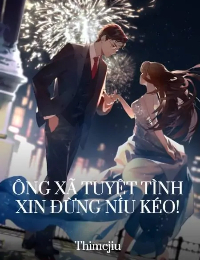 Ông Xã Tuyệt Tình Đừng Lại Đây