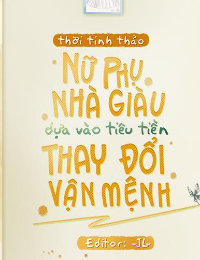 Nữ Phụ Nhà Giàu Dựa Vào Tiêu Tiền Thay Đổi Vận Mệnh