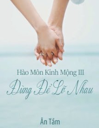 Hào Môn Kinh Mộng 3 Đừng Để Lỡ Nhau