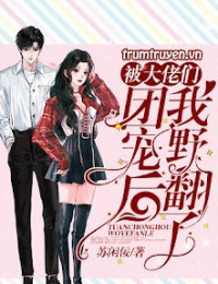 Sau Khi Được Các Anh Trai Đoàn Sủng Ta Trở Mình Rồi - Tô Nhàn Nịnh