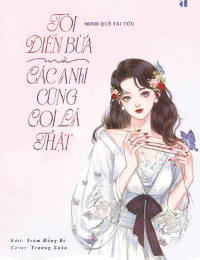 Tôi Diễn Bừa Mà Các Anh Cũng Coi Là Thật