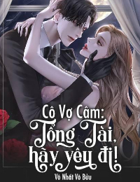 Cô Vợ Câm : Tổng Tài, Hãy Yêu Đi - Mộ Viên Bách