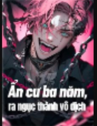 Ẩn Cư Ba Năm , Ra Ngục Thành Vô Địch