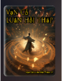 Vạn Cổ Luân Hồi Tháp - Lục Nhân (FULL)
