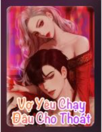 Vợ Yêu Chạy Đâu Cho Thoát - Ôn Tử Du