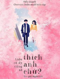 Liệu Cô Ấy Cũng Sẽ Thích Anh Chứ