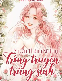 Xuyên Thành Nữ Phụ Trong Truyện Trùng Sinh