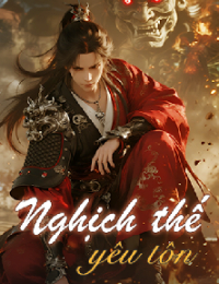 Nghịch Thế Yêu Tôn - Nghịch Thế Tà Thần - Vân Triệt (Bản dịch mới)