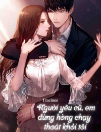 Người Yêu Cũ, Em Đừng Hòng Chạy Thoát Khỏi Tôi - Đường Tịnh Nhu
