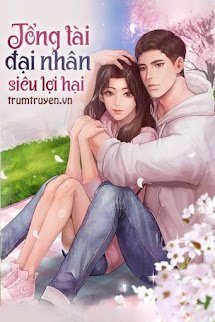 Tổng Tài Đại Nhân Siêu Lợi Hại - Hạ Tinh Thần