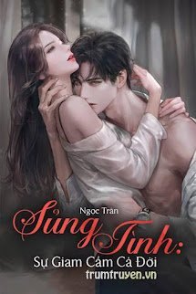 Sủng Tình: Sự Giam Cầm Cả Đời