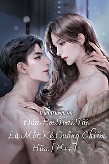 Đứa Em Trai Tôi Là Kẻ Cuồng Chiếm Hữu  (FULL)