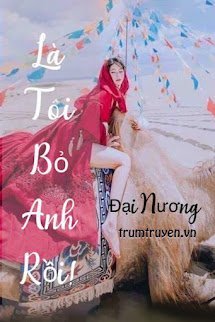 Là Tôi Bỏ Anh Rồi ? - Khế Phương (ác giả Đại Nương)
