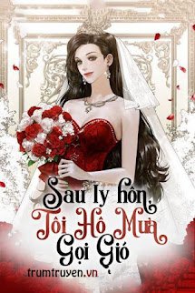 Sau Ly Hôn, Tôi Hô Mưa Gọi Gió