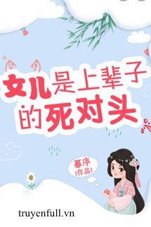 Nữ Nhi Là Kẻ Tử Thù Kiếp Trước - Hứa Quân Dao