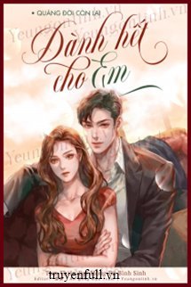 Quãng đời còn lại dành hết cho em