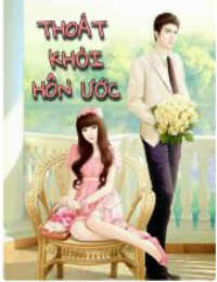 Thoát khỏi hôn ước - Hoàng Khả Vy - Lục Thiên Tân