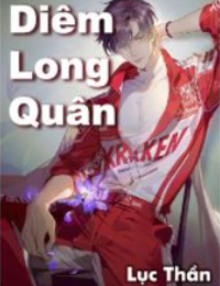 Diêm Long Quân - Lục Thần (Truyện full)