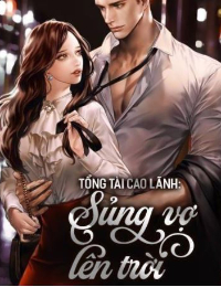 Tổng tài cao lãnh: Sủng Vợ Lên Trời