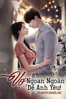 Vợ , Ngoan Ngoãn Để Anh Yêu - Mặc Sơ - Quyền Đế Sâm (Bản Chuẩn)